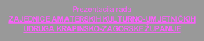 Prezentacija rada ZAJEDNICE AMATERSKIH KULTURNO-UMJETNIČKIH UDRUGA KRAPINSKO-ZAGORSKE ŽUPANIJE